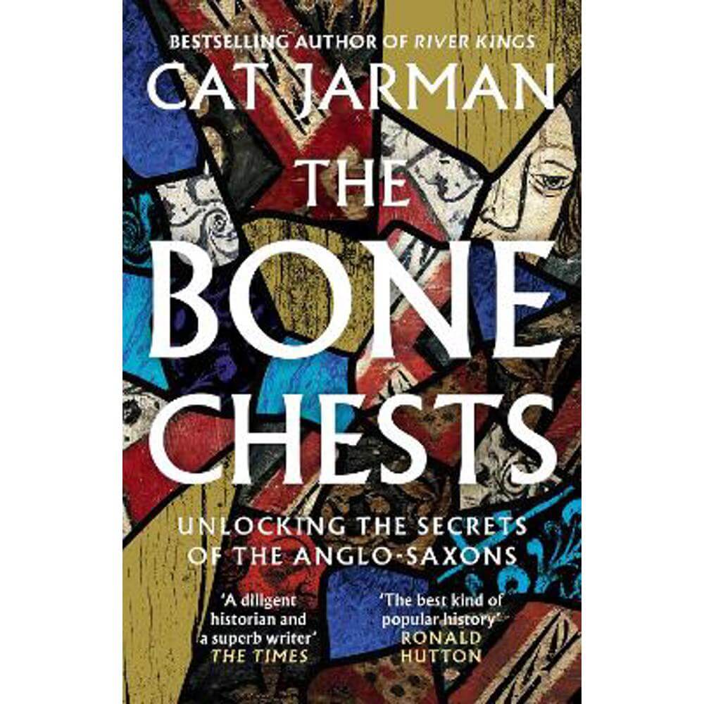 The Bone Chests: Unlocking the Secrets of the Anglo-Saxons (Paperback) - Cat Jarman